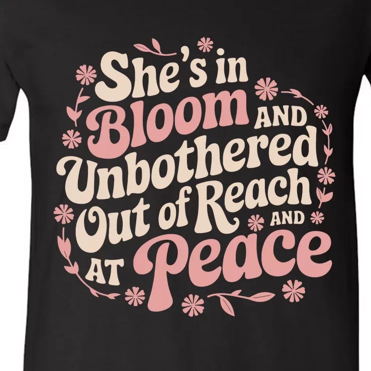 She’S In Bloom And Unbothered Out Of Reach And At Peace V-Neck T-Shirt