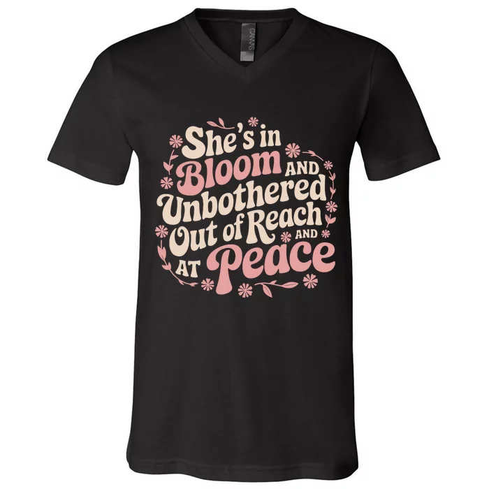 She’S In Bloom And Unbothered Out Of Reach And At Peace V-Neck T-Shirt