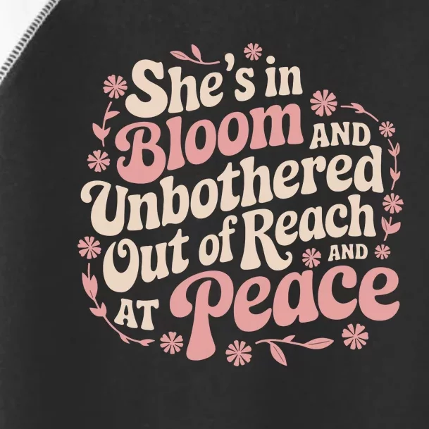 She’S In Bloom And Unbothered Out Of Reach And At Peace Toddler Fine Jersey T-Shirt