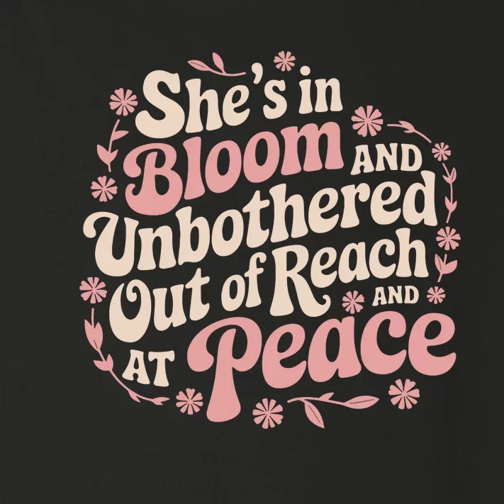 She’S In Bloom And Unbothered Out Of Reach And At Peace Toddler Long Sleeve Shirt