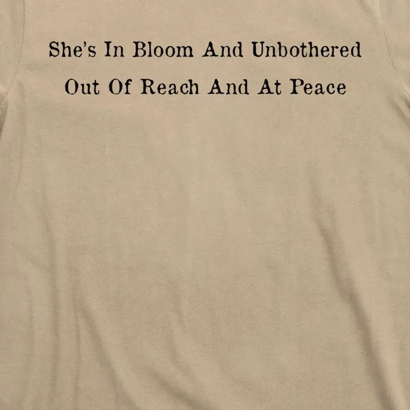 She’S In Bloom And Unbothered Out Of Reach And At Peace T-Shirt