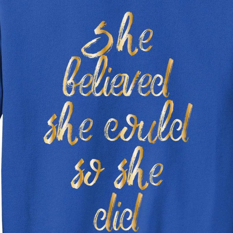 She Is Believed She Could So She Did Meaningful Gift Tall Sweatshirt