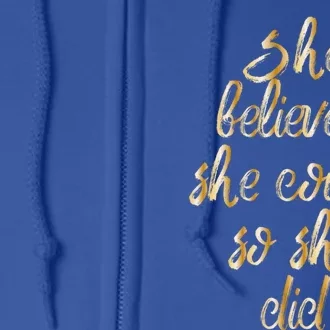 She Is Believed She Could So She Did Meaningful Gift Full Zip Hoodie