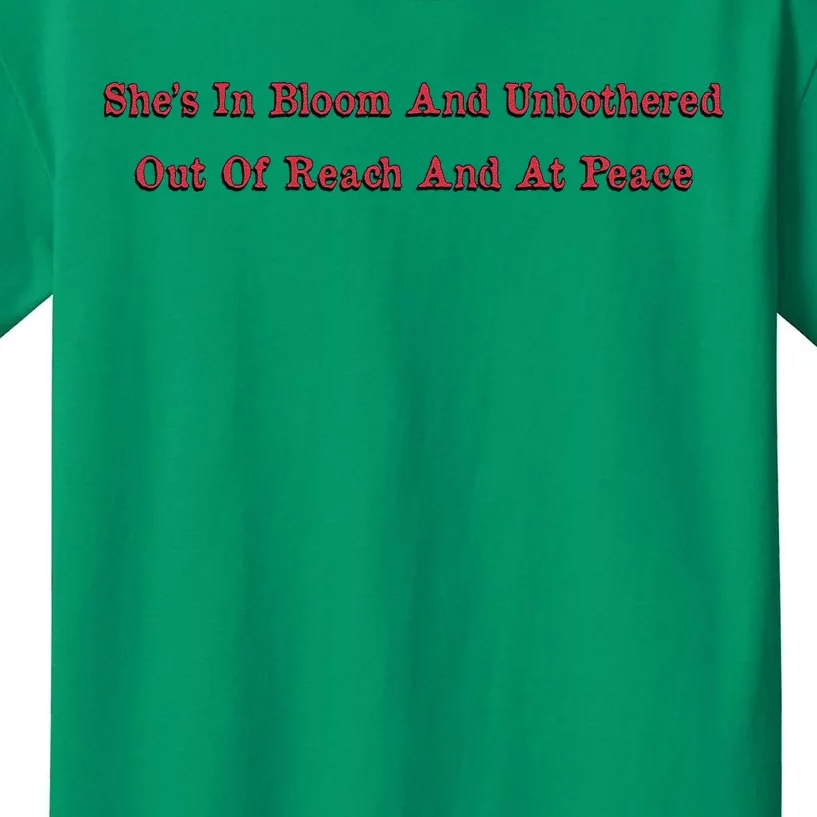 She’S In Bloom And Unbothered Out Of Reach And At Peace Kids T-Shirt