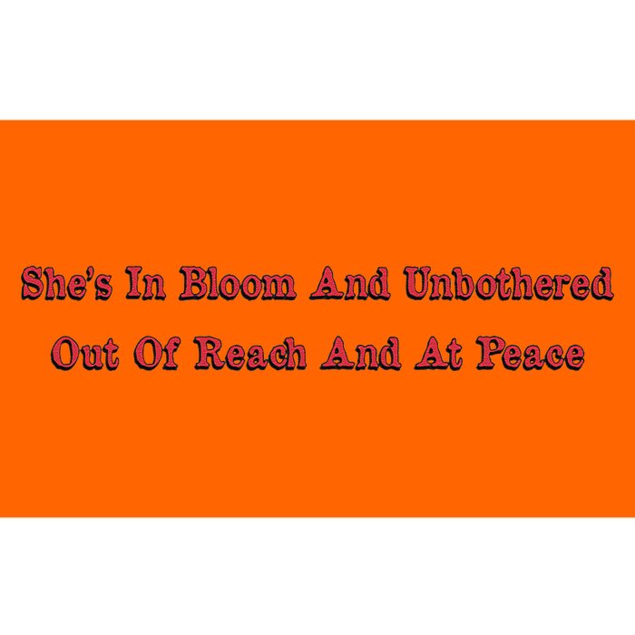 She’S In Bloom And Unbothered Out Of Reach And At Peace Bumper Sticker