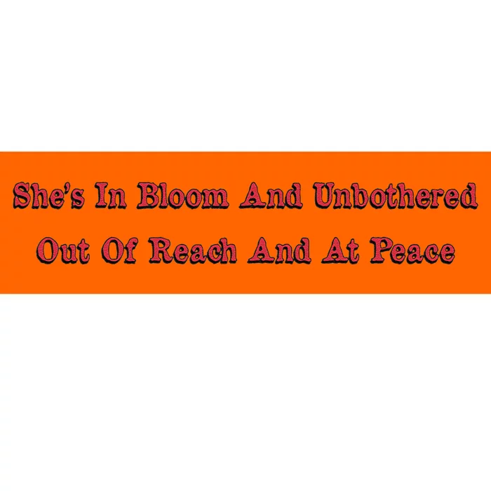 She’S In Bloom And Unbothered Out Of Reach And At Peace Bumper Sticker