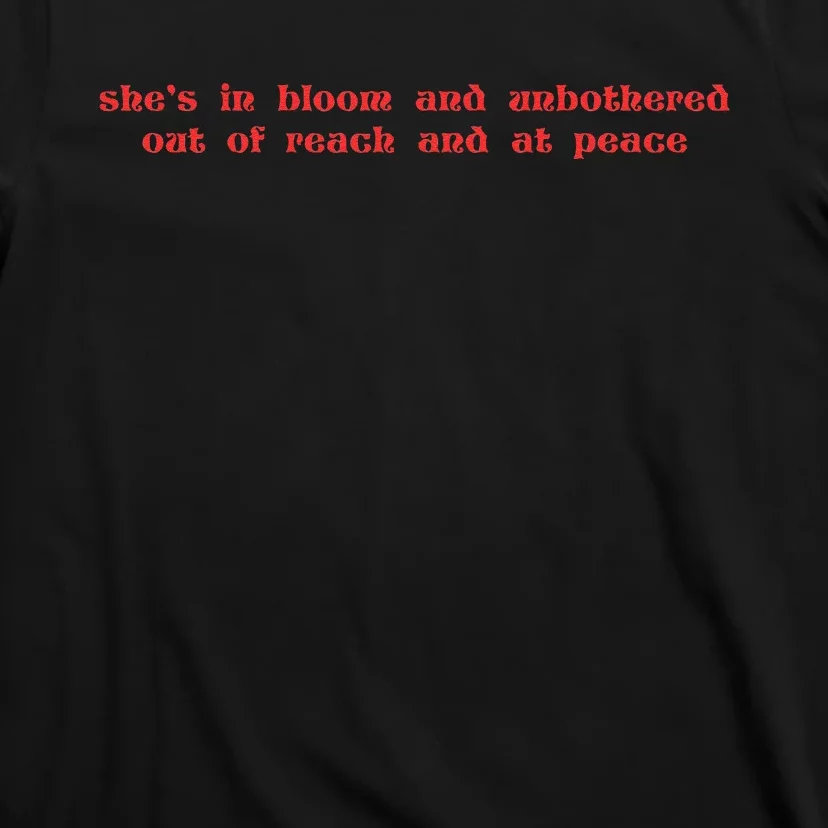 She’S In Bloom And Unbothered Out Of Reach And At Peace T-Shirt