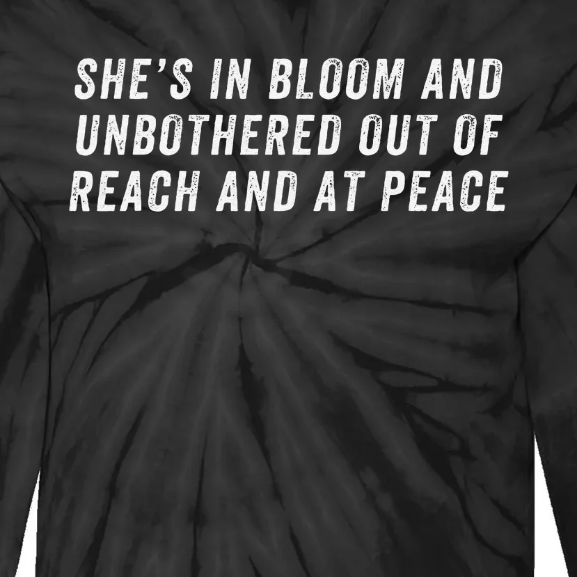 She’S In Bloom And Unbothered Out Of Reach And At Peace Tie-Dye Long Sleeve Shirt