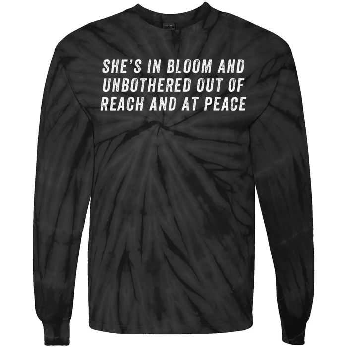 She’S In Bloom And Unbothered Out Of Reach And At Peace Tie-Dye Long Sleeve Shirt