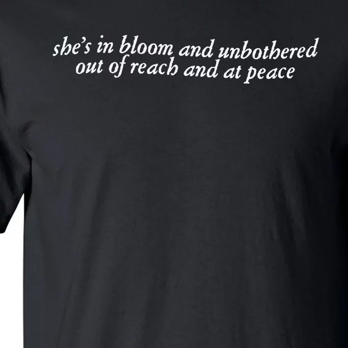 She’S In Bloom And Unbothered Out Of Reach And At Peace Tall T-Shirt