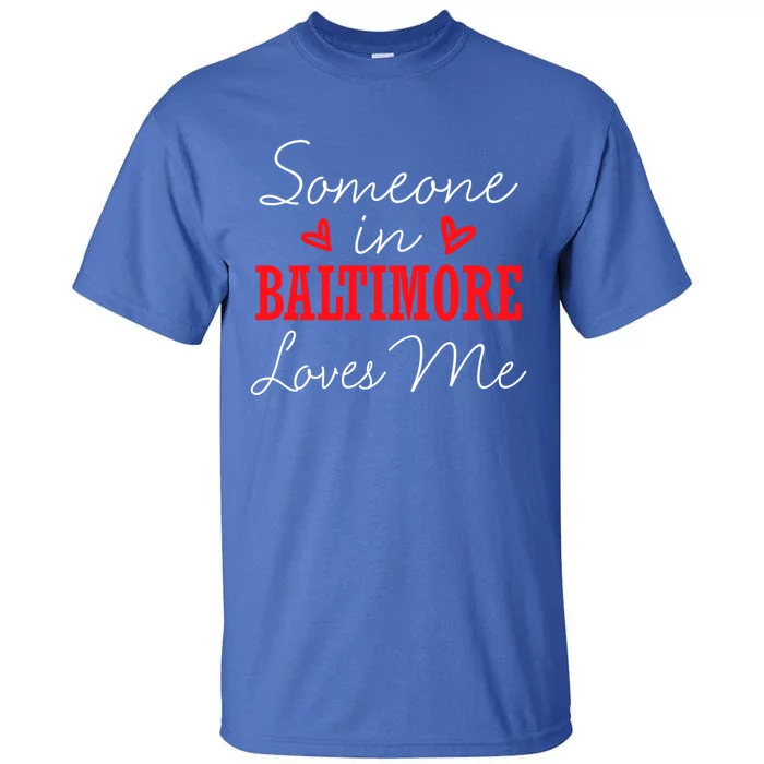 Someone In Baltimore Loves Me Relationship Couple Maryland Gift Tall T-Shirt