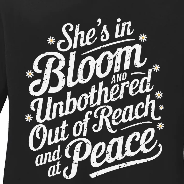 She’S In Bloom And Unbothered Out Of Reach And At Peace Ladies Long Sleeve Shirt