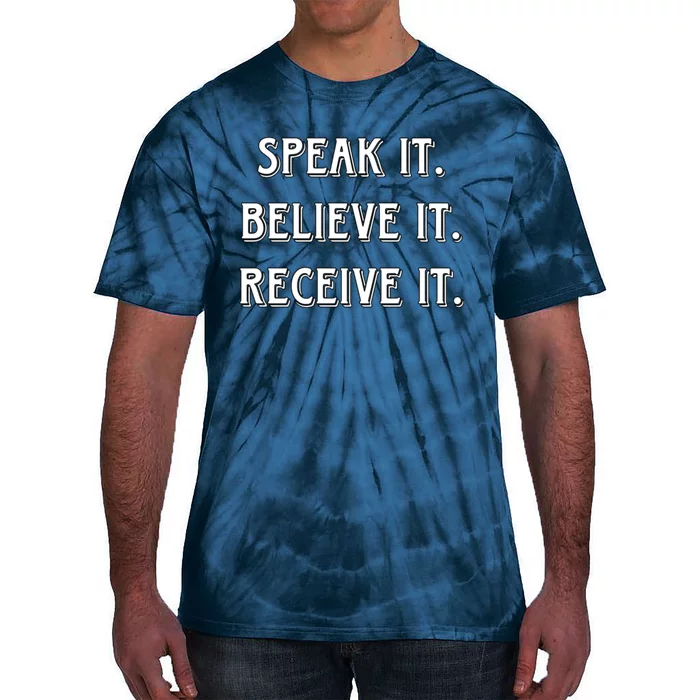 Speak It. Believe It. Receive It. Tie-Dye T-Shirt