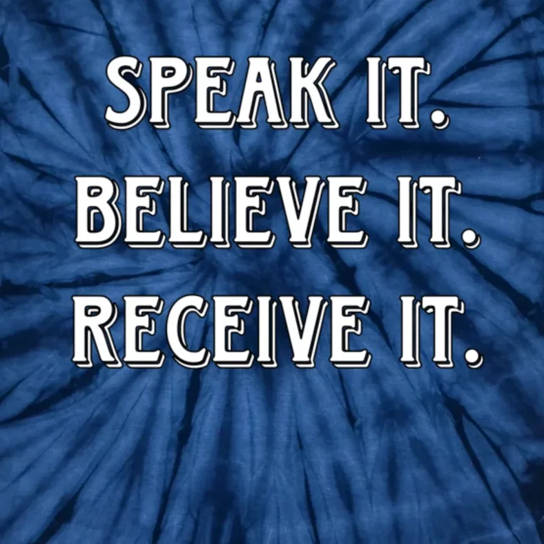 Speak It. Believe It. Receive It. Tie-Dye T-Shirt