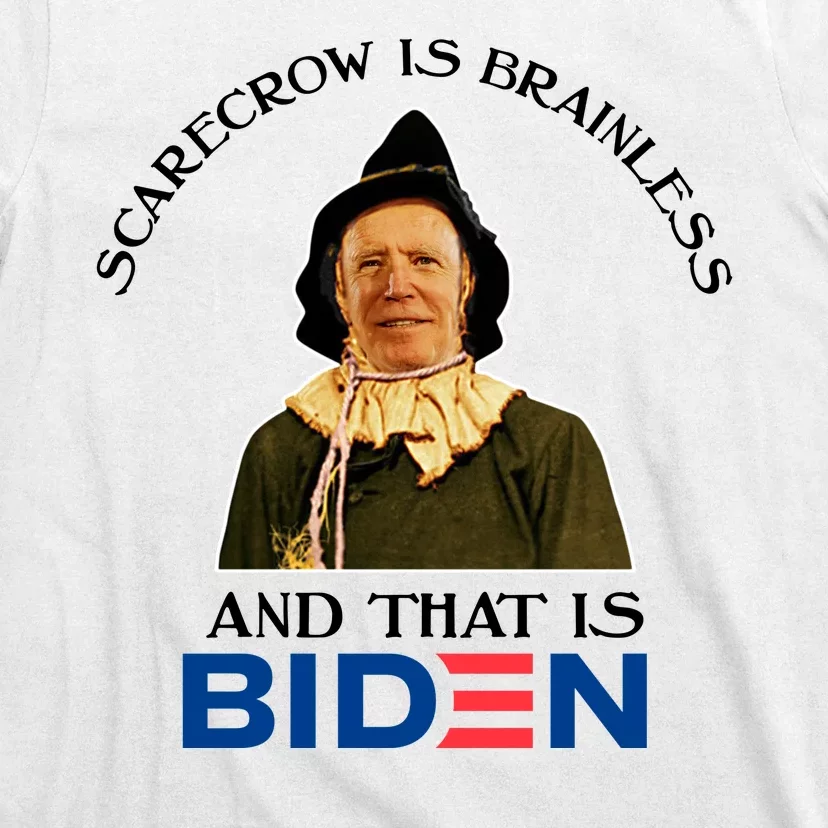 Scarecrow Is Brainless And That Is Biden T-Shirt