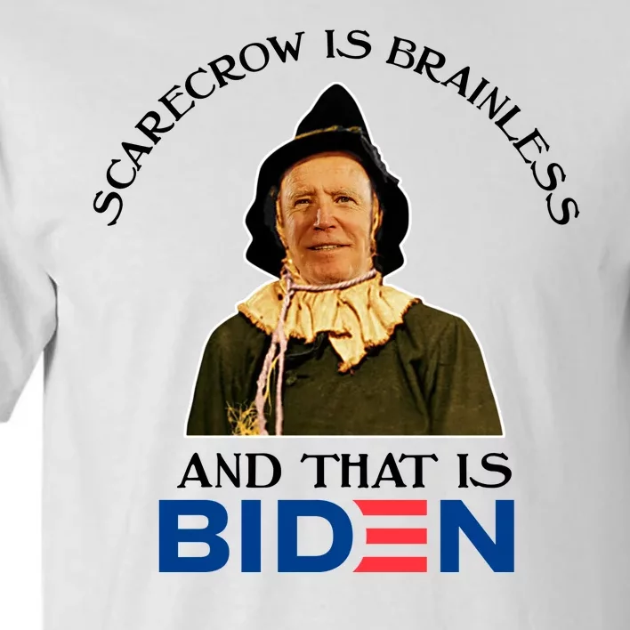 Scarecrow Is Brainless And That Is Biden Tall T-Shirt