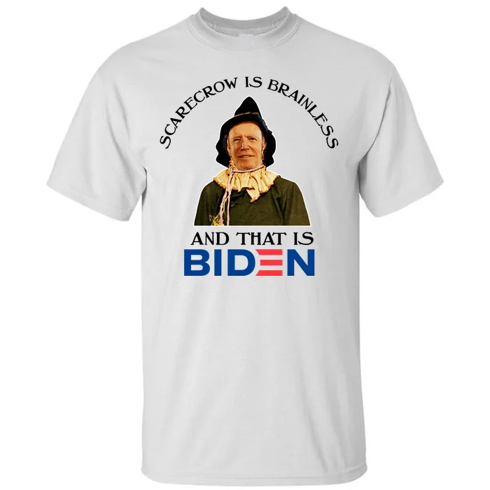 Scarecrow Is Brainless And That Is Biden Tall T-Shirt