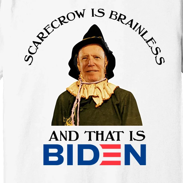 Scarecrow Is Brainless And That Is Biden Premium T-Shirt