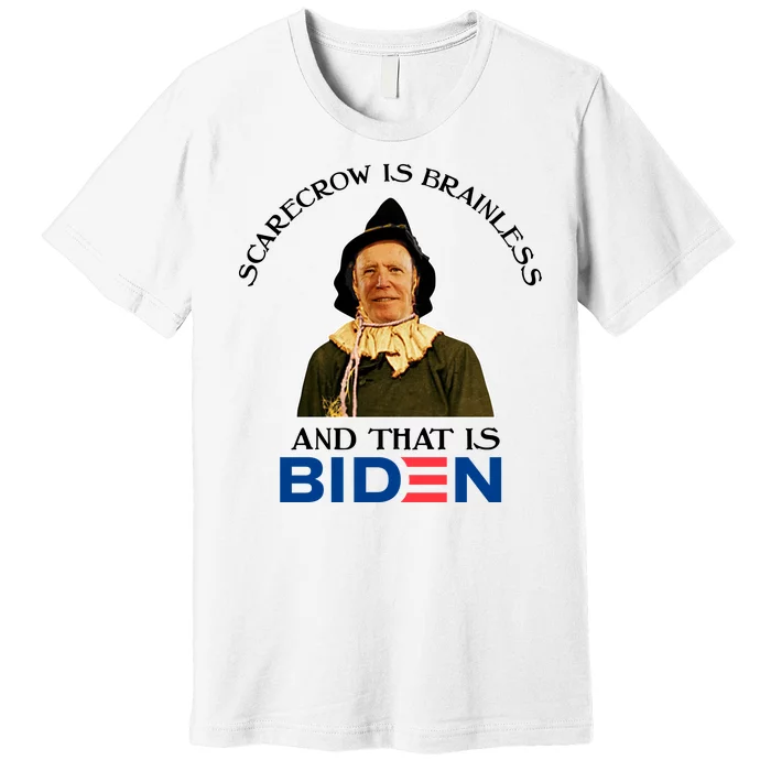 Scarecrow Is Brainless And That Is Biden Premium T-Shirt