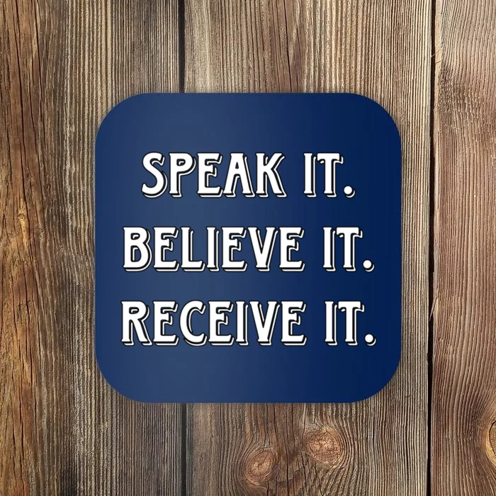 Speak It. Believe It. Receive It. Coaster