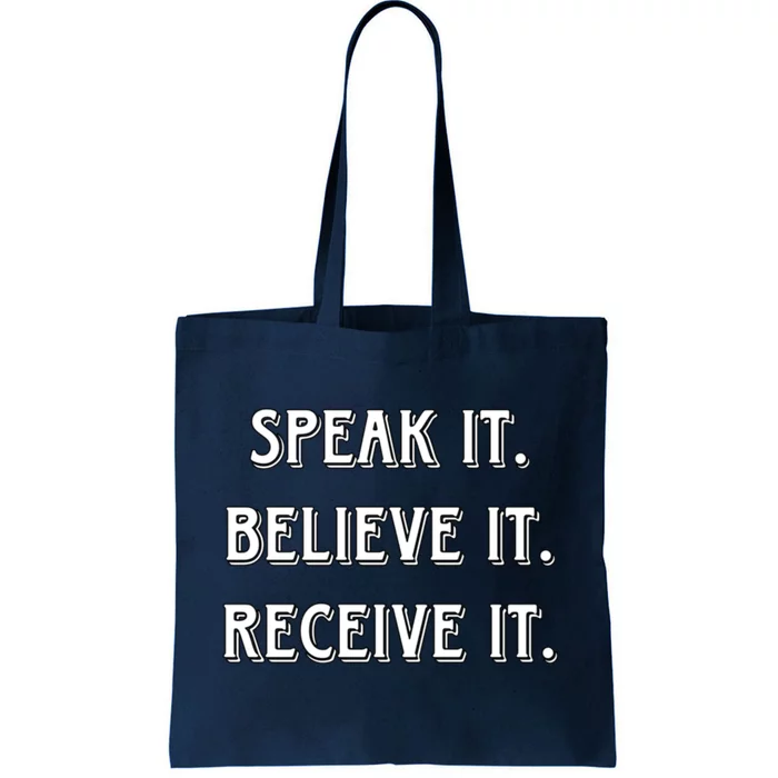 Speak It. Believe It. Receive It. Tote Bag