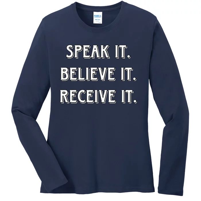 Speak It. Believe It. Receive It. Ladies Long Sleeve Shirt