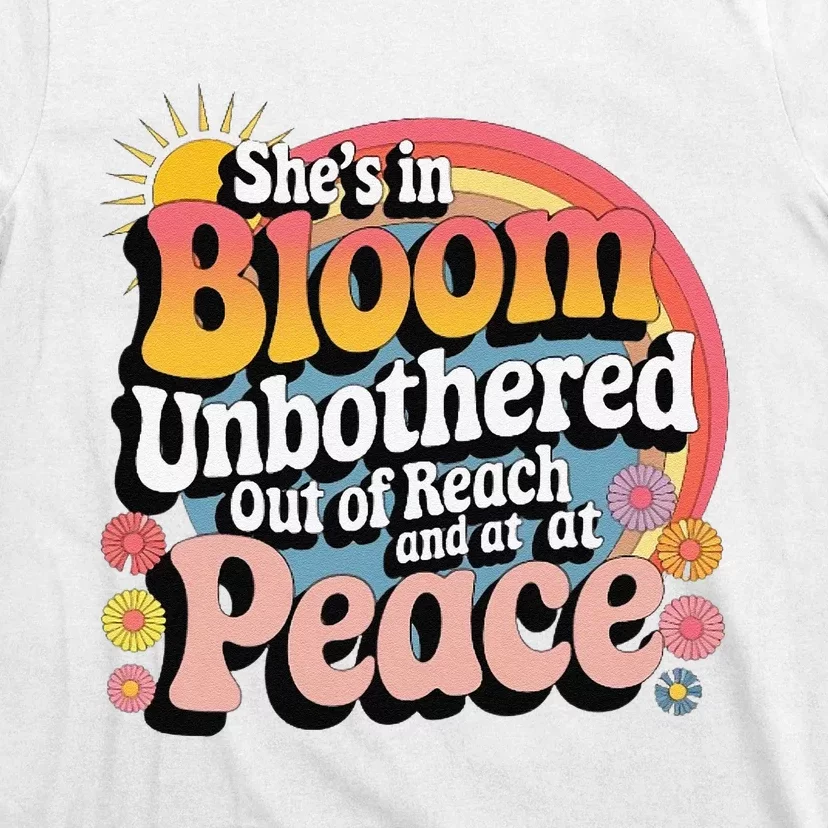 She’S In Bloom And Unbothered Out Of Reach And At Peace T-Shirt