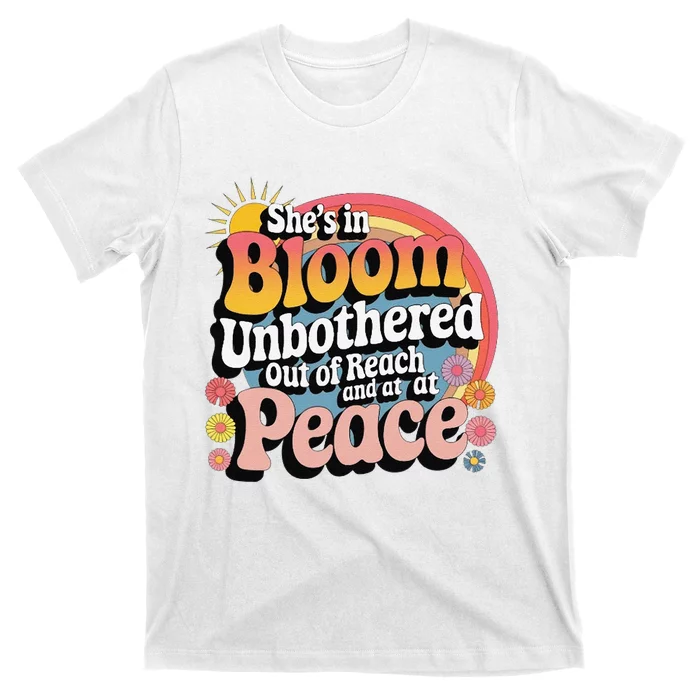 She’S In Bloom And Unbothered Out Of Reach And At Peace T-Shirt