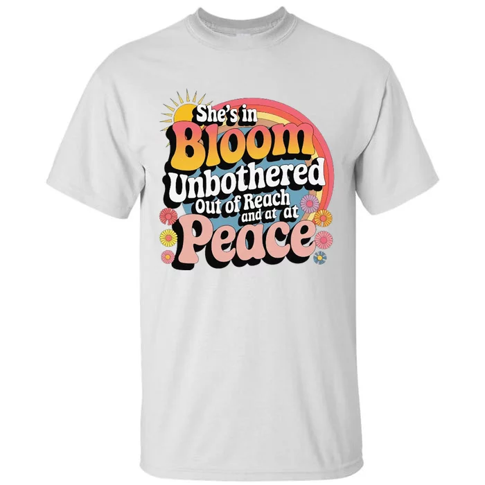 She’S In Bloom And Unbothered Out Of Reach And At Peace Tall T-Shirt