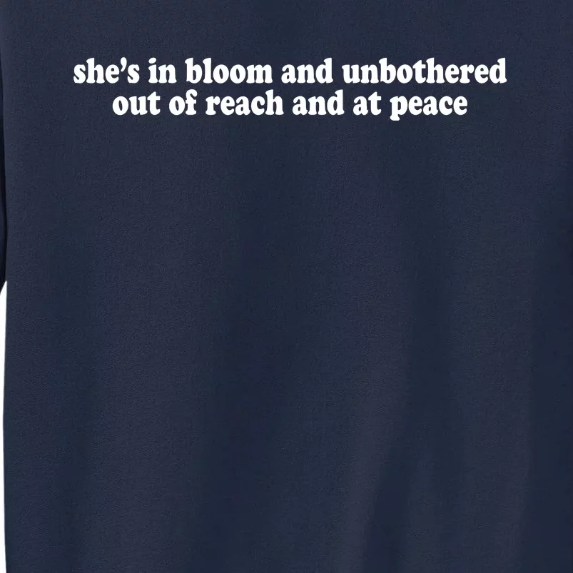 She’S In Bloom And Unbothered Out Of Reach And At Peace Tall Sweatshirt