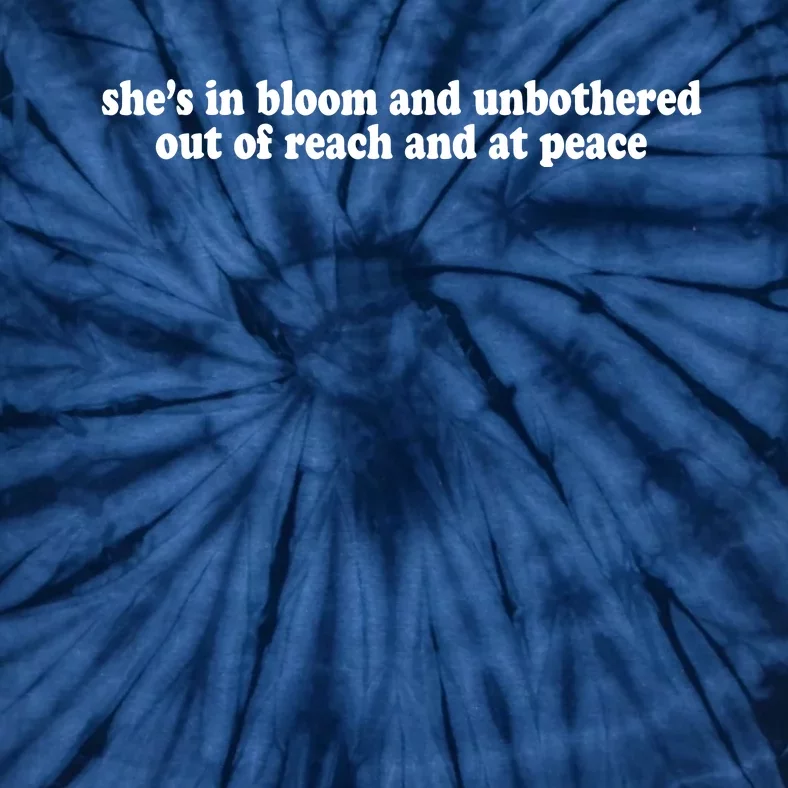 She’S In Bloom And Unbothered Out Of Reach And At Peace Tie-Dye T-Shirt