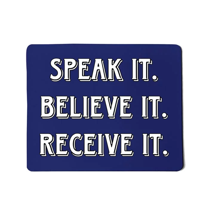 Speak It. Believe It. Receive It. Mousepad