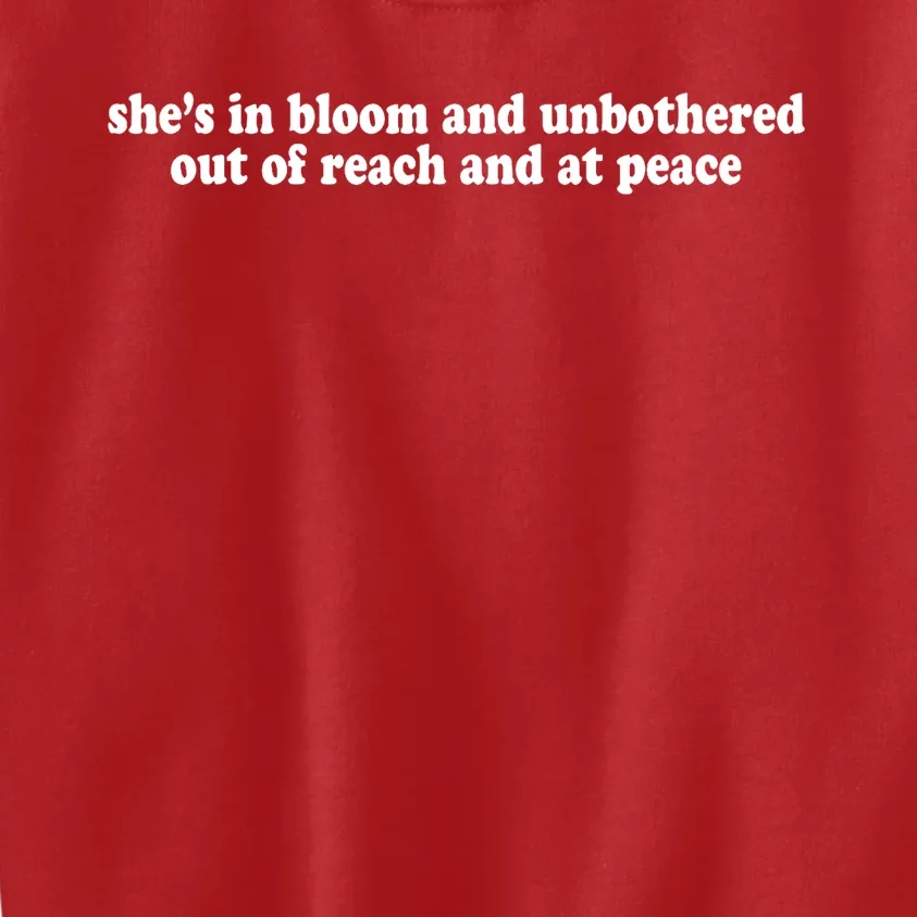 She’S In Bloom And Unbothered Out Of Reach And At Peace Kids Sweatshirt