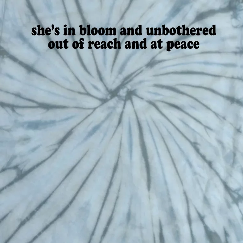 She’S In Bloom And Unbothered Out Of Reach And At Peace Tie-Dye T-Shirt