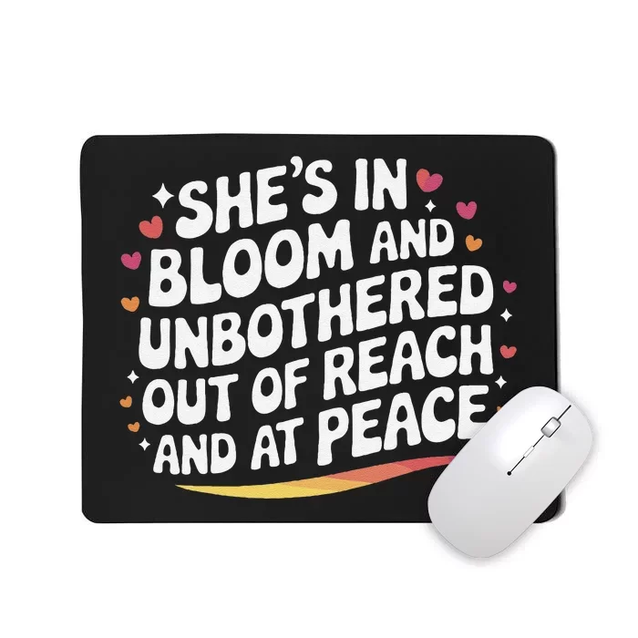 She’S In Bloom And Unbothered Out Of Reach And At Peace Mousepad