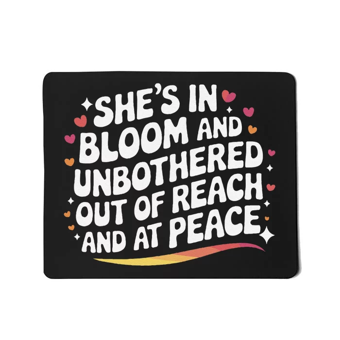 She’S In Bloom And Unbothered Out Of Reach And At Peace Mousepad