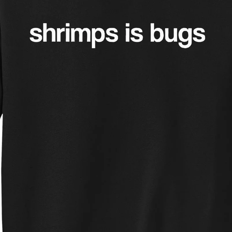 Shrimps Is Bugs Sweatshirt