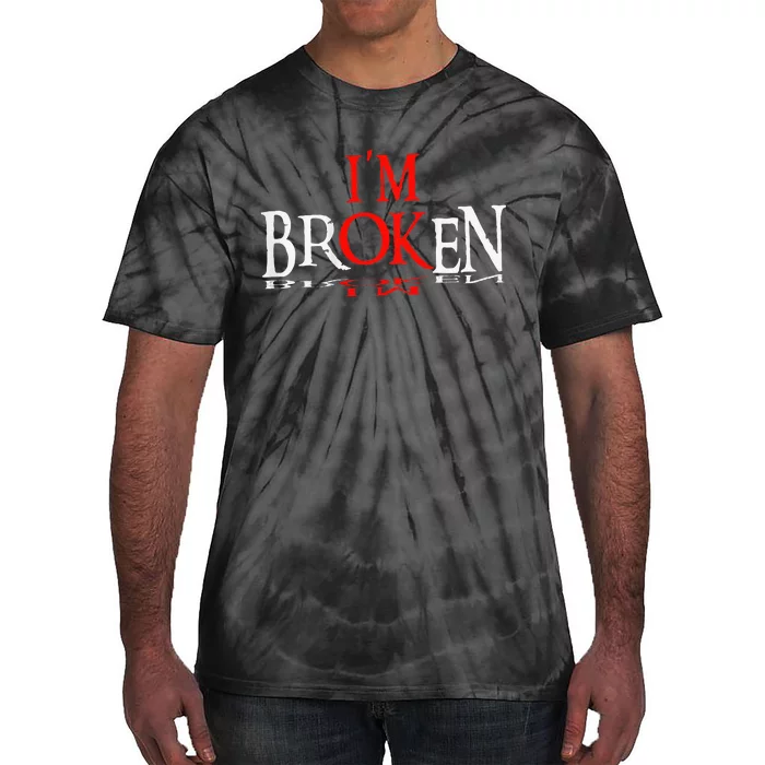 Say Im Broken Im Ok Design Tie-Dye T-Shirt