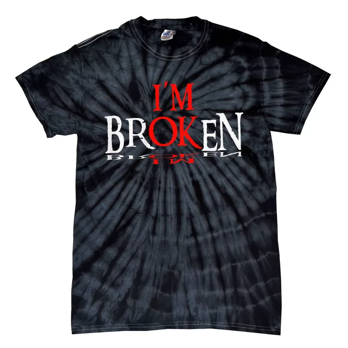 Say Im Broken Im Ok Design Tie-Dye T-Shirt