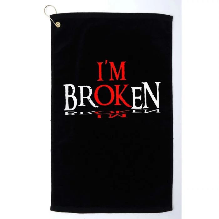 Say Im Broken Im Ok Design Platinum Collection Golf Towel