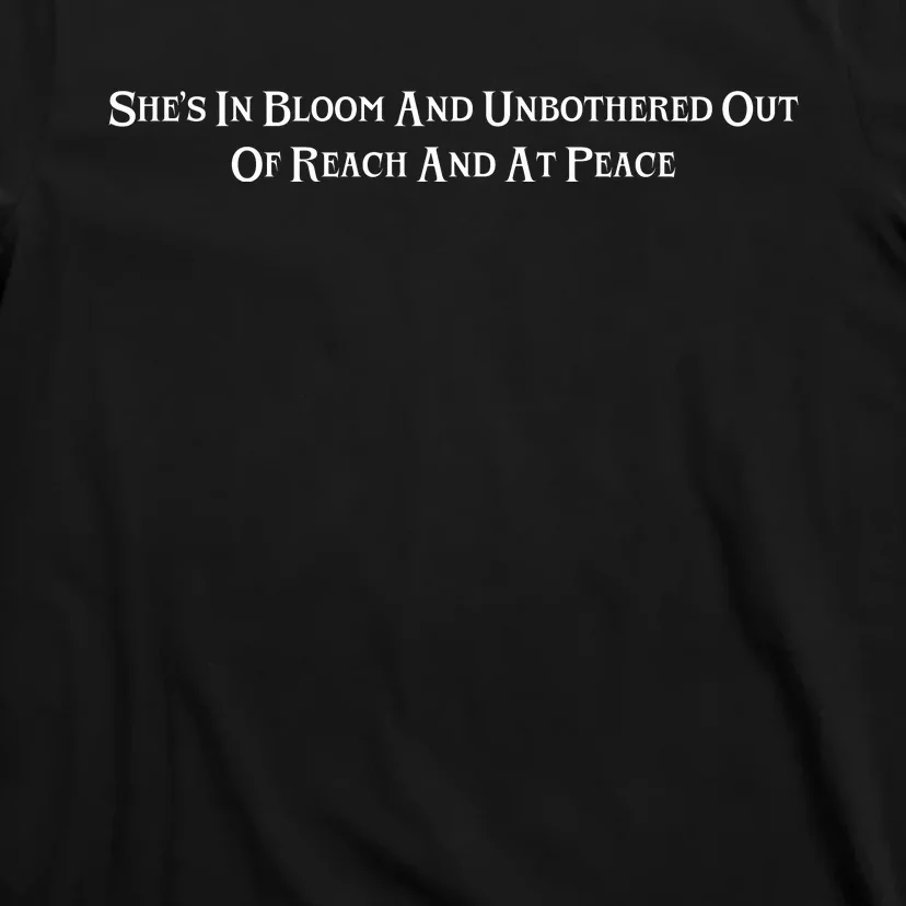 SheS In Bloom And Unbothered Out Of Reach And At Peace T-Shirt