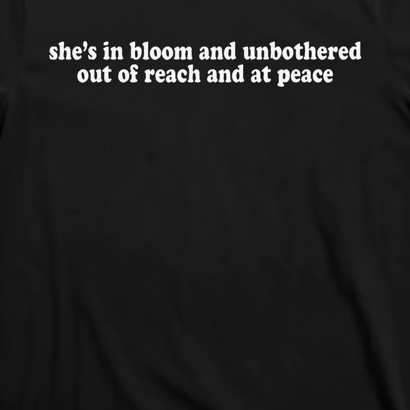 She’S In Bloom And Unbothered Out Of Reach And At Peace T-Shirt