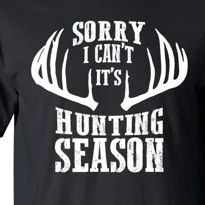 Sorry I Cant Its Hunting Season Tall T-Shirt