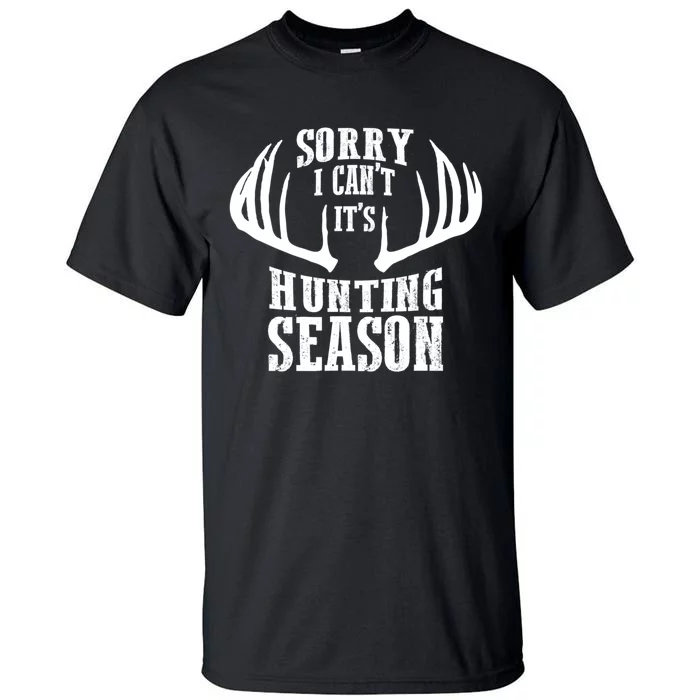 Sorry I Cant Its Hunting Season Tall T-Shirt