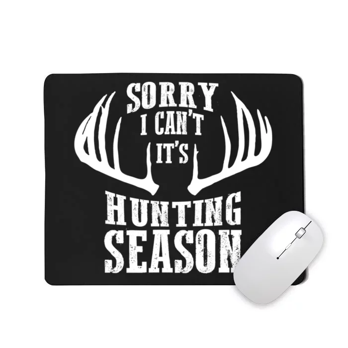 Sorry I Cant Its Hunting Season Mousepad