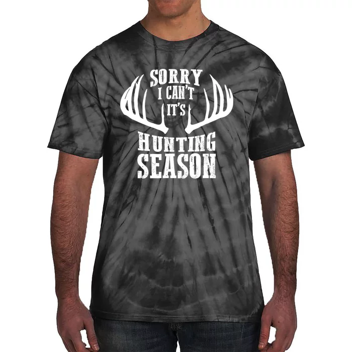 Sorry I Cant Its Hunting Season Tie-Dye T-Shirt