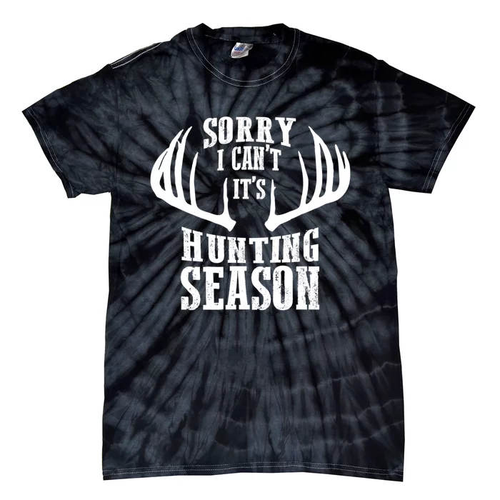 Sorry I Cant Its Hunting Season Tie-Dye T-Shirt