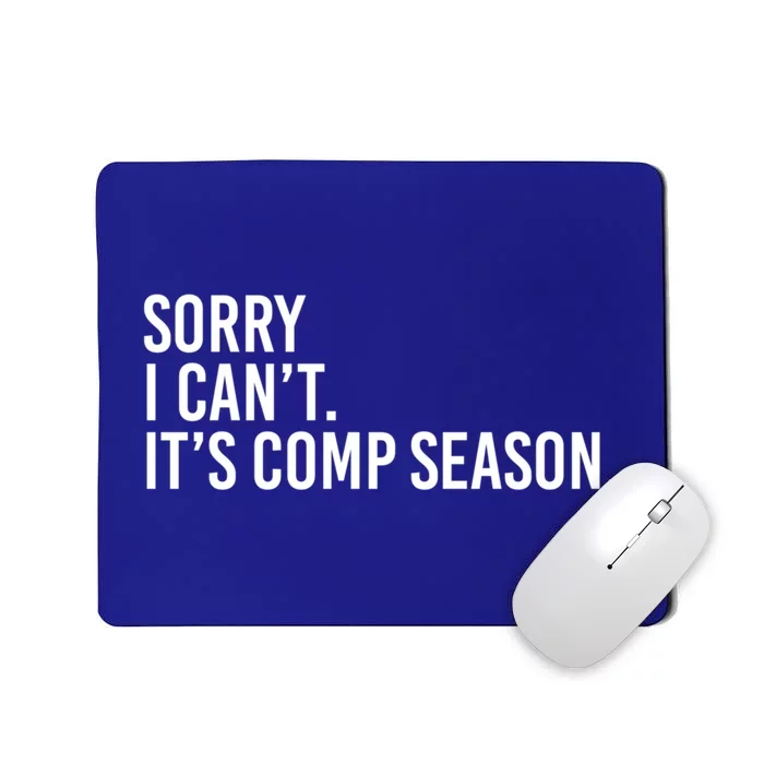 Sorry I CanT ItS Comp Season Cheer Comp Dance Mom Dancing Gift Mousepad