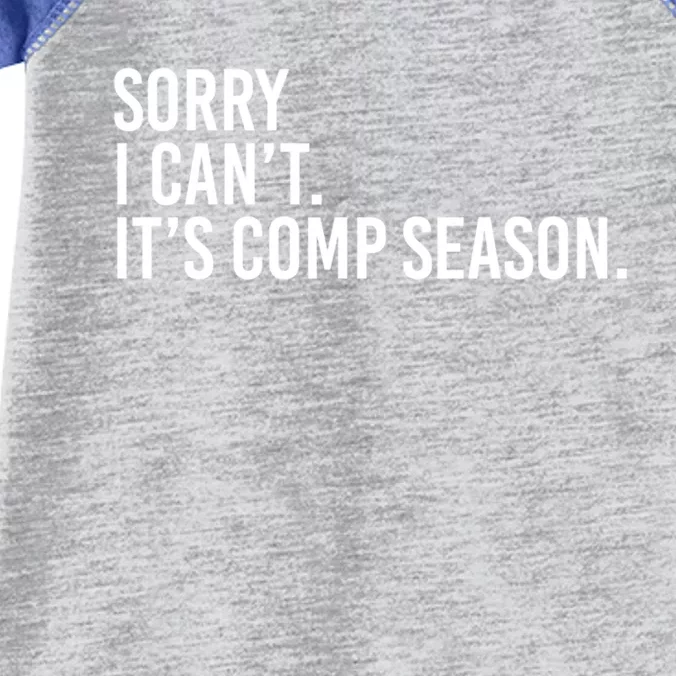 Sorry I CanT ItS Comp Season Cheer Comp Dance Mom Dancing Gift Infant Baby Jersey Bodysuit