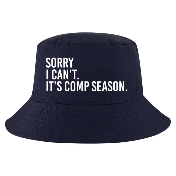 Sorry I CanT ItS Comp Season Cheer Comp Dance Mom Dancing Gift Cool Comfort Performance Bucket Hat